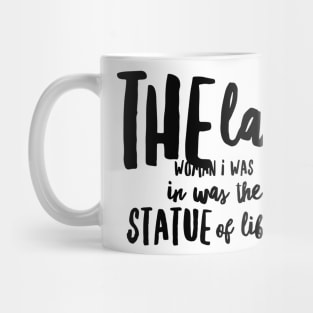 the last woman I was in was the statue of liberty Mug